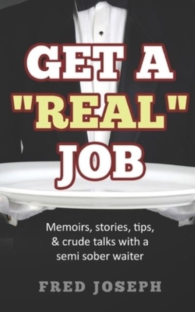 Cover for Fred Joseph · Get A &quot;Real&quot; Job (Paperback Book) (2019)