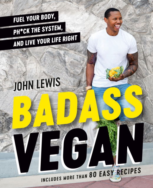 Badass Vegan: Fuel Your Body, Ph*ck the System, and Live Your Life Right - John Lewis - Livros - Penguin Putnam Inc - 9780593420737 - 14 de março de 2023