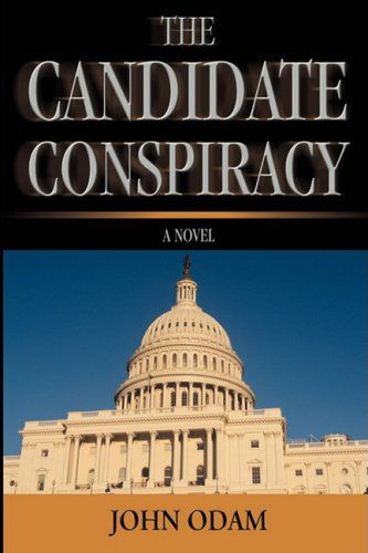 Cover for John Odam · The Candidate Conspiracy: a Novel (Paperback Book) (2008)
