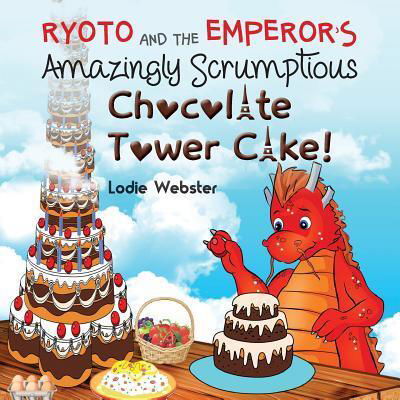 Cover for Lodie Webster · Ryoto and the Emperor's Amazingly Scrumptious Chocolate Tower Cake! (Paperback Book) (2018)