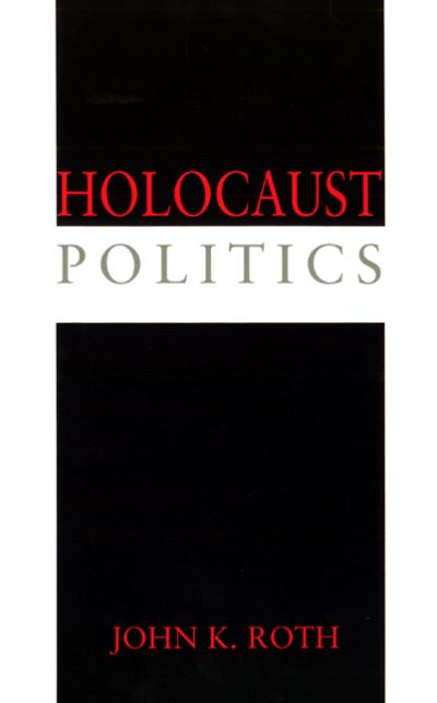 Holocaust Politics - John K. Roth - Outro - Westminster John Knox Press - 9780664221737 - 1 de outubro de 2001