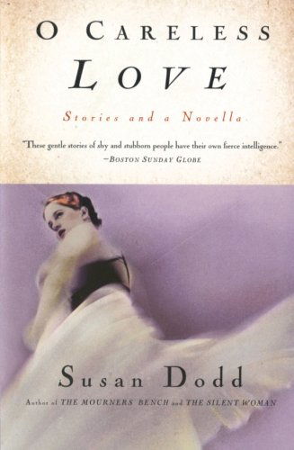 Cover for Susan Dodd · O Careless Love: Stories and a Novella (Paperback Book) [Reprint edition] (2002)