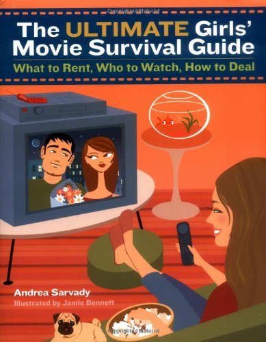 Cover for Andrea Sarvady · The Ultimate Girls' Movie Survival Guide: What to Rent, Who to Watch, How to Deal (Taschenbuch) (2004)