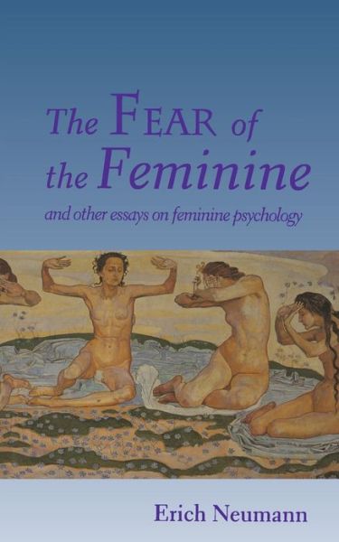 Cover for Erich Neumann · The Fear of the Feminine: And Other Essays on Feminine Psychology - Works by Erich Neumann (Taschenbuch) (1994)