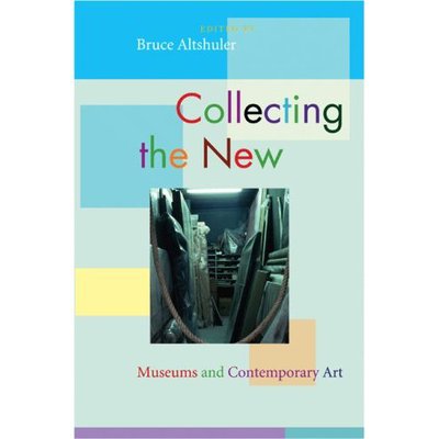 Cover for Bruce Altshuler · Collecting the New: Museums and Contemporary Art (Paperback Book) (2007)