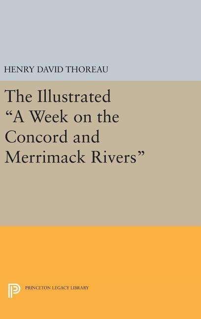 Cover for Henry David Thoreau · The Illustrated A Week on the Concord and Merrimack Rivers - Princeton Legacy Library (Hardcover Book) (2016)