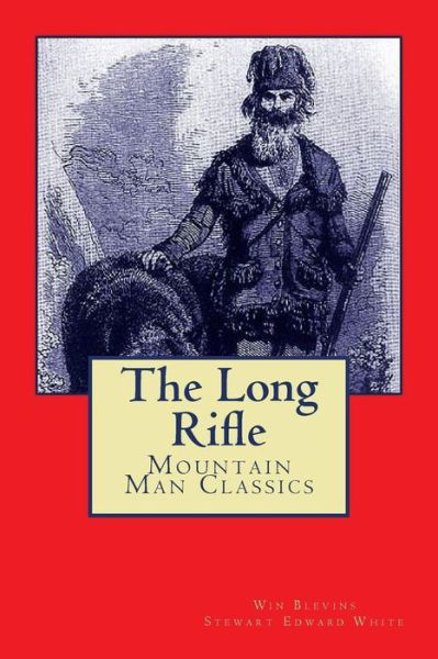 The Long Rifle: Mountain Man Classics - Win Blevins - Bøker - Wordworx Publishing - 9780692491737 - 11. august 2015