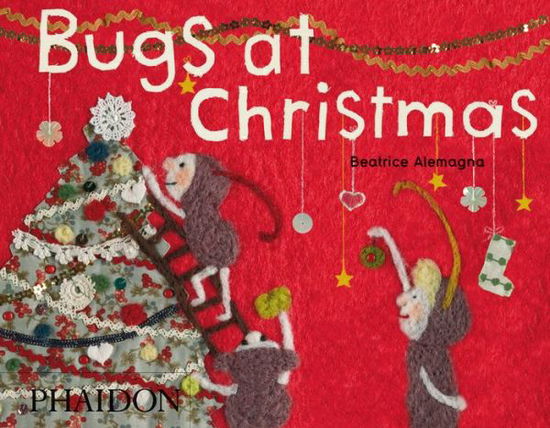 Bugs at Christmas - Beatrice Alemagna - Books - Phaidon Press Ltd - 9780714865737 - October 14, 2013