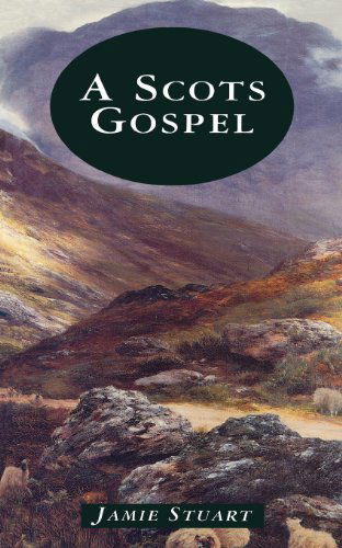 Cover for Jamie Stuart · A Scots Gospel (Paperback Book) [Revised edition] (2012)