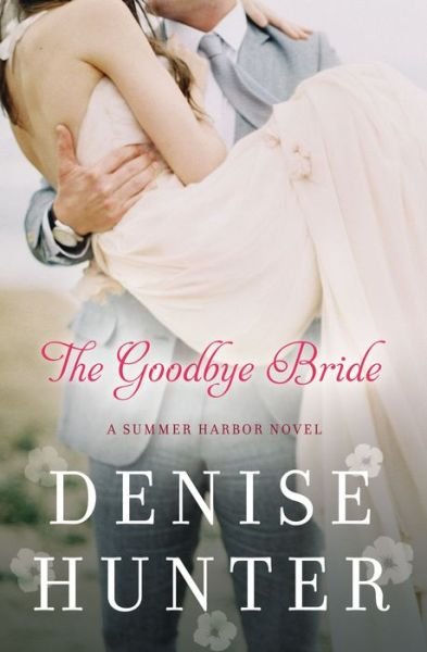 Cover for Denise Hunter · The Goodbye Bride - A Summer Harbor Novel (Paperback Book) (2016)