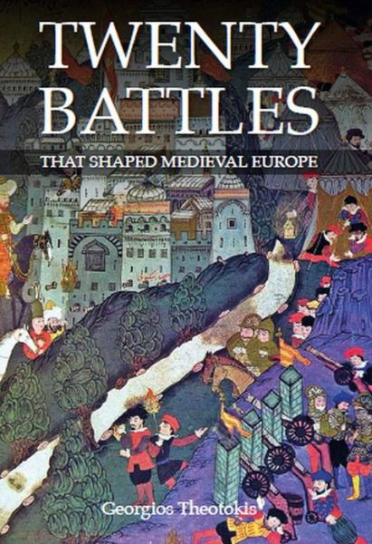 Twenty Battles That Shaped Medieval Europe - Georgios Theotokis - Books - The Crowood Press Ltd - 9780719828737 - April 30, 2019