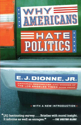 Cover for E.j. Dionne · Why Americans Hate Politics (Paperback Book) [Reprint edition] (2004)