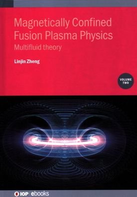 Cover for Zheng, Linjin (University of Texas at Austin, USA) · Magnetically Confined Fusion Plasma Physics, Volume 2: Multifluid theory - IOP ebooks (Hardcover Book) (2020)