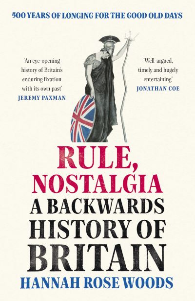 Cover for Hannah Rose Woods · Rule, Nostalgia: A Backwards History of Britain (Hardcover Book) (2022)