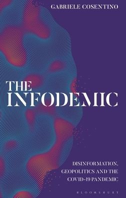 Cover for Cosentino, Gabriele (American University in Cairo, Egypt) · The Infodemic: Disinformation, Geopolitics and the Covid-19 Pandemic (Pocketbok) (2023)
