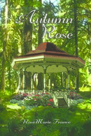 Autumn Rose - RoseMarie France - Kirjat - AuthorHouse - 9780759600737 - keskiviikko 20. joulukuuta 2000