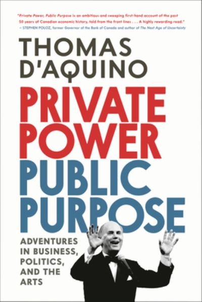 Cover for Thomas D'aquino · Private Power, Public Purpose: Adventures in Business, Politics, and the Arts (Hardcover Book) (2023)