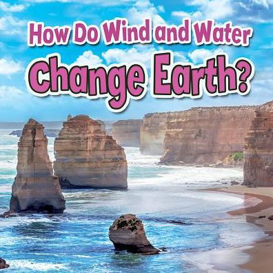 Cover for Natalie Hyde · How Do Wind and Water Change Earth - Earths Processes Close Up (Paperback Book) (2015)