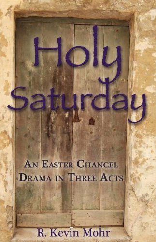 Cover for R Kevin Mohr · Holy Saturday: an Easter Chancel Drama in Three Acts (Paperback Book) (2012)