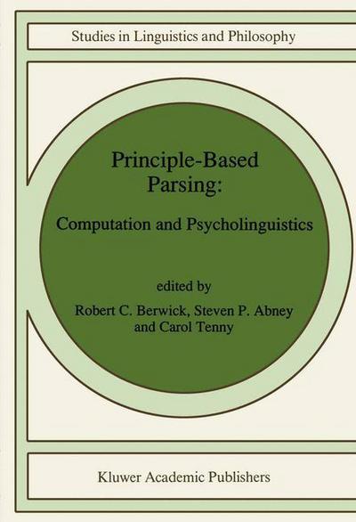 Principle-Based Parsing: Computation and Psycholinguistics - Studies in Linguistics and Philosophy - Robert C Berwick - Books - Springer - 9780792311737 - April 30, 1991