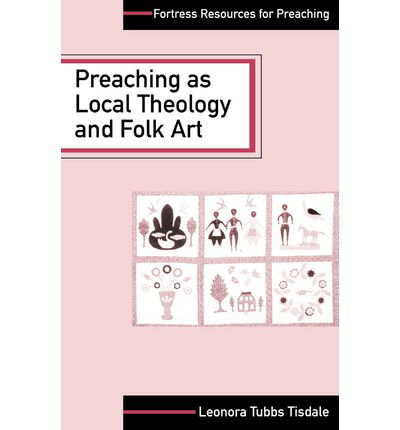 Preaching as Local Theology and Folk Art - Fortress Resources for Preaching - Leonora Tubbs Tisdale - Książki - Augsburg Fortress Publishers - 9780800627737 - 5 grudnia 1996