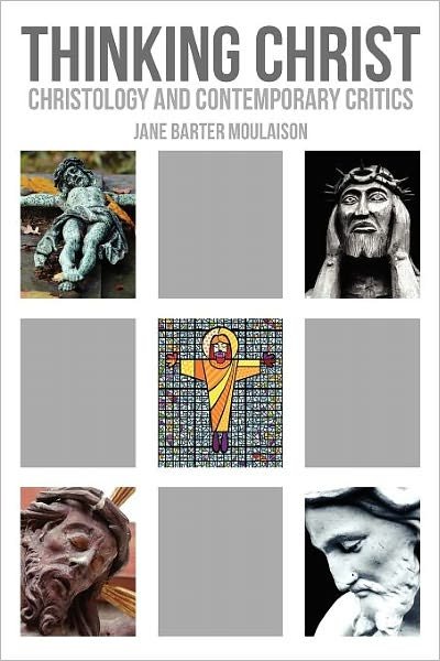 Cover for Jane Barter Moulaison · Thinking Christ: Christology and Contemporary Critics (Pocketbok) (2012)