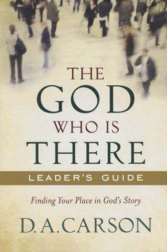 Cover for D. A. Carson · The God Who Is There Leader's Guide – Finding Your Place in God's Story (Paperback Book) [Ldg edition] (2010)