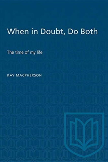 When in Doubt, Do Both: The Times of My Life - Heritage - Kay Macpherson - Książki - University of Toronto Press - 9780802074737 - 1 września 1994