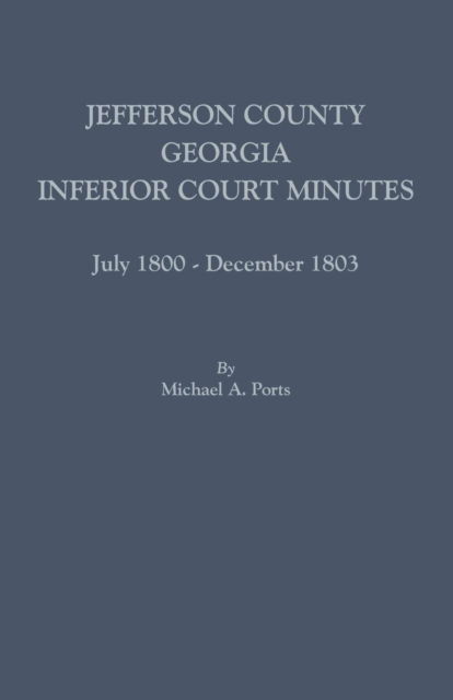 Cover for Michael A. Ports · Jefferson County, Georgia, Inferior Court Minutes, July 1800-December 1803 (Paperback Book) (2015)