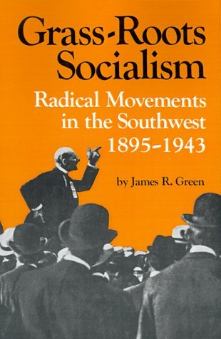 Grass-Roots Socialism: Radical Movements in the Southwest, 1895-1943 - James R. Green - Books - Louisiana State University Press - 9780807107737 - July 1, 1978