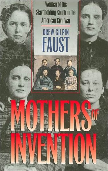 Cover for Drew Gilpin Faust · Mothers of Invention: Women of the Slaveholding South in the American Civil War (Paperback Book) [New edition] (2004)