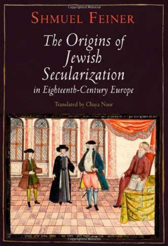 Cover for Shmuel Feiner · The Origins of Jewish Secularization in Eighteenth-Century Europe - Jewish Culture and Contexts (Hardcover Book) (2010)