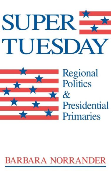 Cover for Barbara Norrander · Super Tuesday: Regional Politics and Presidential Primaries (Hardcover Book) (1992)