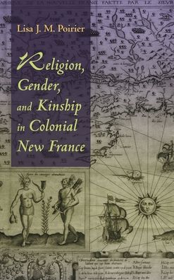 Cover for Lisa J.M. Poirier · Religion, Gender, and Kinship in Colonial New France (Paperback Book) (2016)
