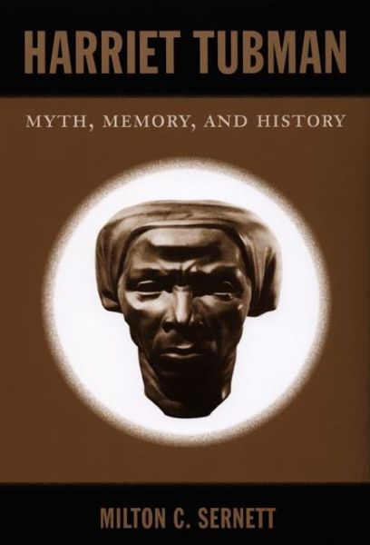 Cover for Milton C. Sernett · Harriet Tubman: Myth, Memory, and History (Paperback Book) (2007)