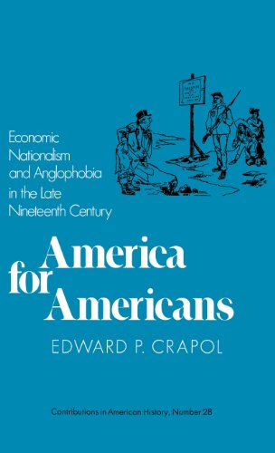 Cover for Edward P. Crapol · America for Americans: Economic Nationalism and Anglophobia in the Late Nineteenth Century - Contributions in American History (Hardcover Book) [First edition] (1973)