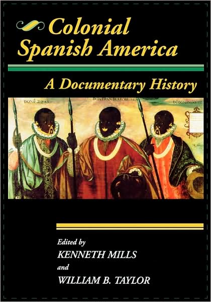 Cover for William B. Taylor · Colonial Spanish America: A Documentary History - Jaguar Books on Latin America (Paperback Book) (1998)