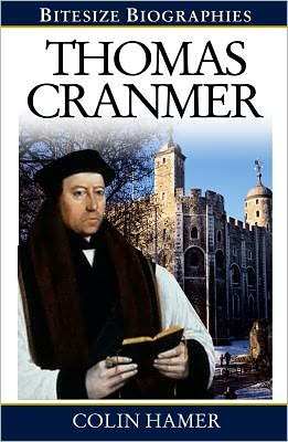 Thomas Cranmer - Bitesize Biographies - Colin Hamer - Books - Evangelical Press - 9780852347737 - February 1, 2012