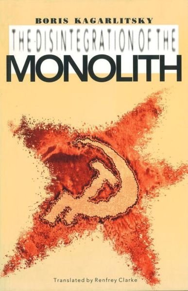 The Disintegration of the Monolith - Boris Kagarlitsky - Bøger - Verso Books - 9780860915737 - 17. januar 1993