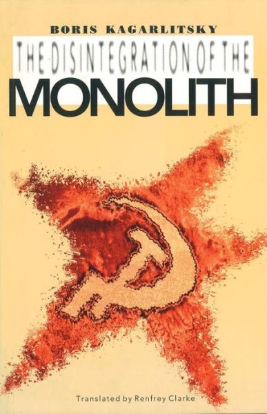 The Disintegration of the Monolith - Boris Kagarlitsky - Books - Verso Books - 9780860915737 - January 17, 1993