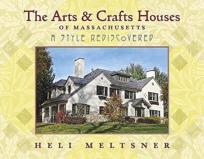 Cover for Heli Meltsner · The Arts and Crafts Houses of Massachusetts: A Style Rediscovered (Paperback Book) (2019)