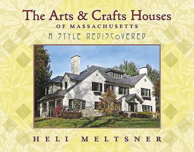 The Arts and Crafts Houses of Massachusetts: A Style Rediscovered - Heli Meltsner - Książki - Bauhan (William L.),U.S. - 9780872332737 - 31 maja 2019