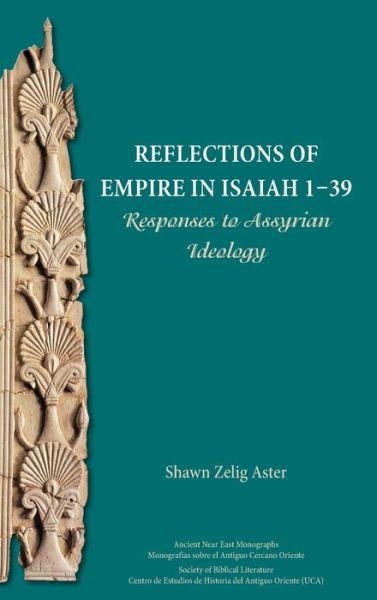 Cover for Shawn Zelig Aster · Reflections of Empire in Isaiah 1-39 : Responses to Assyrian Ideology (Hardcover Book) (2017)