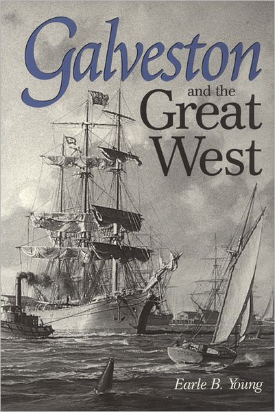 Cover for E Young · Galveston and the Great West (Hardcover Book) (2006)