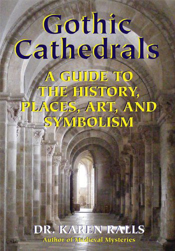 Cover for Ralls, Karen (Karen Ralls) · Gothic Cathedrals: A Guide to the History, Places, Art, and Symbolism (Paperback Book) (2015)