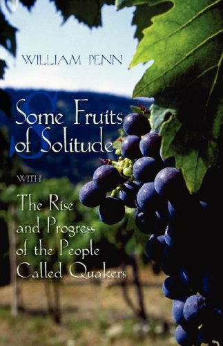 Cover for William Penn · Some Fruits of Solitude with the Rise and Progress of the People Called Quakers (Paperback Book) (2007)