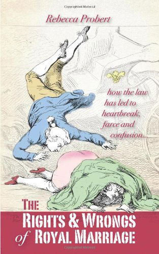 Cover for Rebecca Probert · The Rights and Wrongs of Royal Marriage: How the Law Has Led to Heartbreak, Farce and Confusion, and Why It Must Be Changed (Paperback Book) (2011)