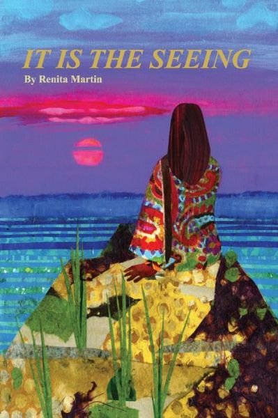 It is the Seeing - Renita Martin - Books - BookBaby - 9780966309737 - February 16, 2022