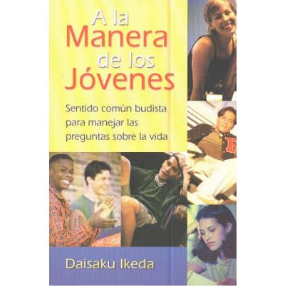 Cover for Daisaku Ikeda · A la manera de los jvenes: Sentido comn Budista para manejar las preguntas sobre la vida (Paperback Book) (2003)