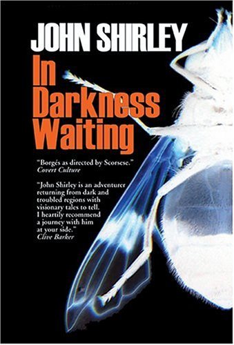 In Darkness Waiting - John Shirley - Bøger - Infrapress - 9780974290737 - 21. oktober 2004